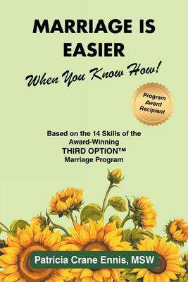 Marriage is Easier When You Know How!: Based on the 14 Skills of the Award-Winning Third Option(TM) Program