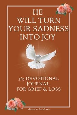 He Will Turn Your Sadness Into Joy: 365 Devotional Journal for Grief and Loss