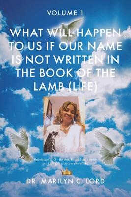 What Will Happen to Us if Our Name Is Not Written in the Book of the Lamb (Life): Volume 1