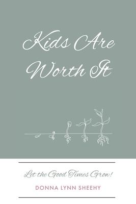 Kids Are Worth It: Let the Good Times Grow!