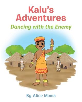 Kalu's Adventures: Dancing with the Enemy