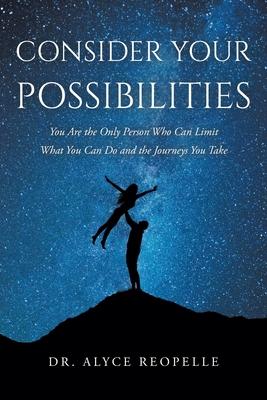 Consider Your Possibilities: You Are the Only Person Who Can Limit What You Can Do and the Journeys You Take