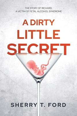 A Dirty Little Secret: The Story of Richard, a Victim of Fetal Alcohol Syndrome