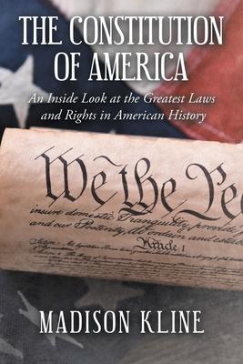 The Constitution of America: An Inside Look at the Greatest Laws and Rights in American History