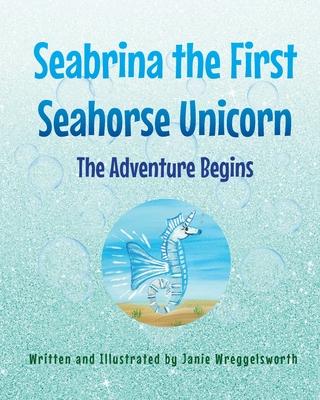 Seabrina the First Seahorse Unicorn: The Adventure Begins