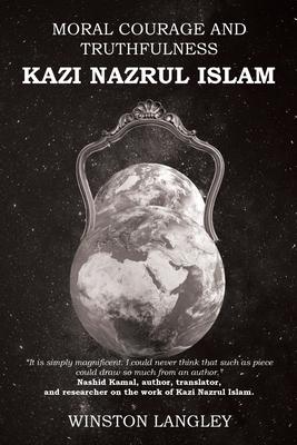 Moral Courage and Truthfulness: Kazi Nazrul Islam