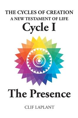 The Cycles of Creation: A New Testament of Life Cycle 1 The Presence