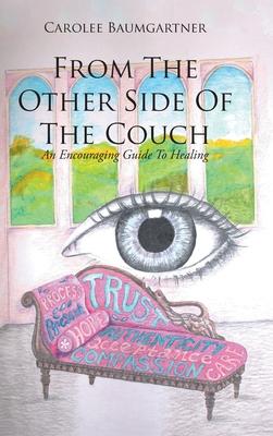 From The Other Side Of The Couch: An Encouraging Guide To Healing