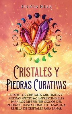 Cristales y piedras curativas: Desde los cristales, minerales y piedras preciosas imprescindibles para los diferentes signos del zodiaco, hasta cmo