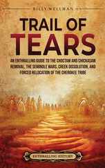 Trail of Tears: An Enthralling Guide to the Choctaw and Chickasaw Removal, the Seminole Wars, Creek Dissolution, and Forced Relocation Subscription