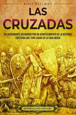 Las cruzadas: Un apasionante recorrido por un acontecimiento de la historia cristiana que tuvo lugar en la Edad Media