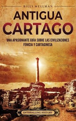 Antigua Cartago: Una apasionante gua sobre las civilizaciones fenicia y cartaginesa