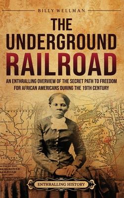 The Underground Railroad: An Enthralling Overview of the Secret Path to Freedom for African Americans during the 19th Century