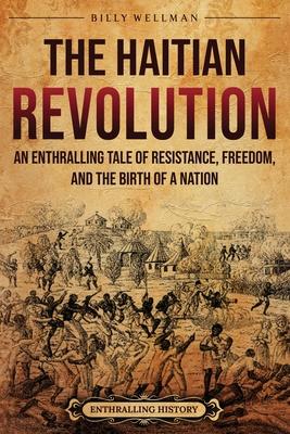 The Haitian Revolution: An Enthralling Tale of Resistance, Freedom, and the Birth of a Nation