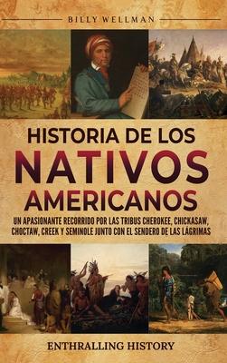 Historia de los nativos americanos: Un apasionante recorrido por las tribus Cherokee, Chickasaw, Choctaw, Creek y Seminole junto con el Sendero de las