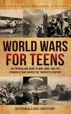 World Wars for Teens: An Enthralling Guide to WWI, WWII, and the Struggles That Shaped the Twentieth Century Subscription