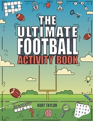 The Ultimate Football Activity Book: Crosswords, Word Searches, Puzzles, Fun Facts, Trivia Challenges and Much More for Football Lovers! (Perfect Foot