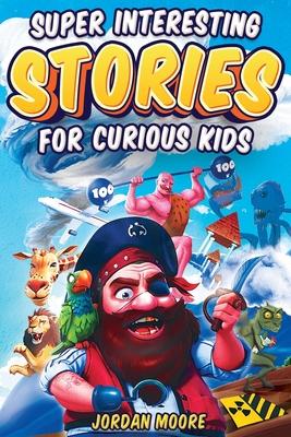 Super Interesting Stories For Curious Kids: Over 100 Fascinating Tales About History, Science, Inventions, Discoveries And Much More To Inspire Young Subscription
