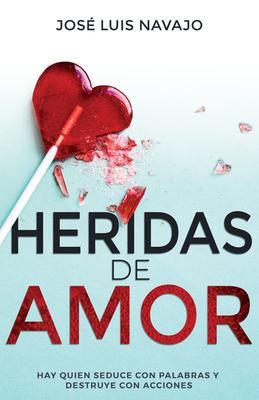 Heridas de Amor: Hay Quien Seduce Con Palabras Y Destruye Con Acciones