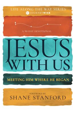 Jesus with Us: Meeting Him Where He Began (a 90-Day Devotional)