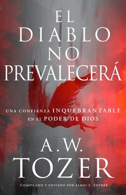 El Diablo No Prevalecer: Una Confianza Inquebrantable En El Poder de Dios