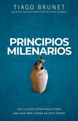 Principios Milenarios: 10 Leyes Espirituales Para Una Vida de Paz Y Prosperidad