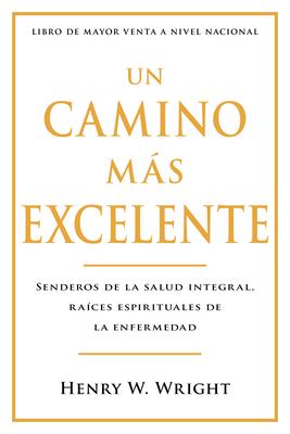 Un Camino Ms Excelente: Senderos de la Salud Integral, Races Espirituales de la Enfermedad (Abreviado)