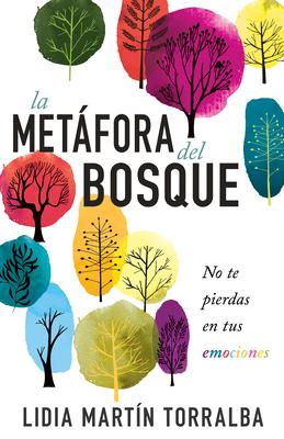 La Metfora del Bosque: No Te Pierdas En Tus Emociones