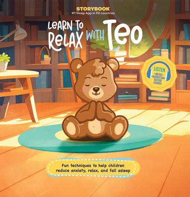 Learn to Relax with Teo: Fun Techniques to Help Children Reduce Anxiety, Relax, and Fall Asleep (Includes Listen-Along Audio Music, Narration, & Natur Subscription