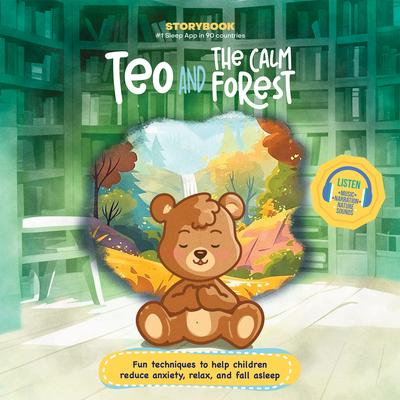 Teo and the Calm Forest: Fun Techniques to Help Children Reduce Anxiety, Relax, and Fall Asleep (Includes Listen-Along Audio Music, Narration, & Natur Subscription