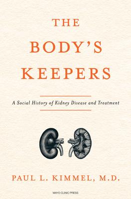 The Body's Keepers: A Social History of Kidney Failure and Its Treatments