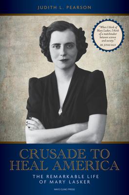 Crusade to Heal America: The Remarkable Life of Mary Lasker