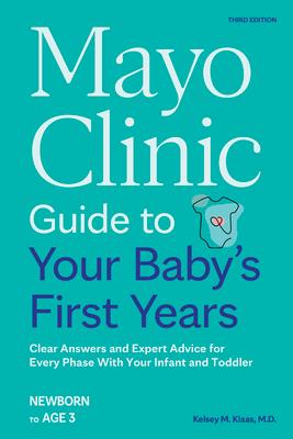 Mayo Clinic Guide to Your Baby's First Years, 3rd Edition: Clear Answers and Expert Advice for Every Phase with Your Infant and Toddler Subscription