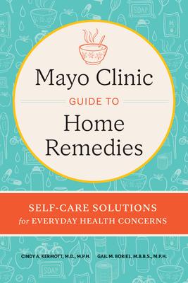 Mayo Clinic Guide to Home Remedies: Self-Care Solutions for Everyday Health Concerns