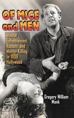 Of Mice and Men (hardback): Mental Enfeeblement, Racism, and Mercy-Killing In 1939 Hollywood Subscription