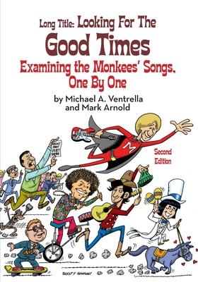 Long Title: Looking for the Good Times Examining the Monkees' Songs, One by One (Second Edition)