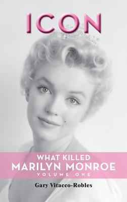 Icon (hardback): What Killed Marilyn Monroe, Volume One