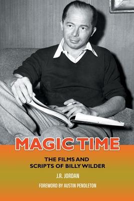 Magic Time: The Films and Scripts of Billy Wilder