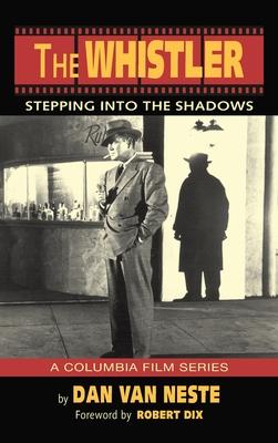 The Whistler (hardback): Stepping Into the Shadows the Columbia Film Series