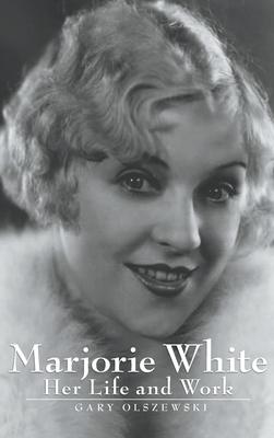 Marjorie White (hardback): Her Life and Work