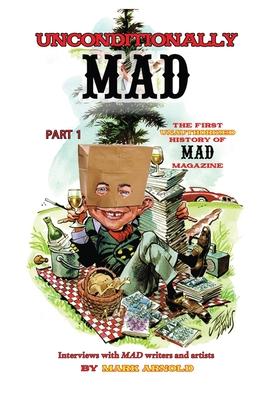 Unconditionally Mad, Part 1 - The First Unauthorized History of Mad