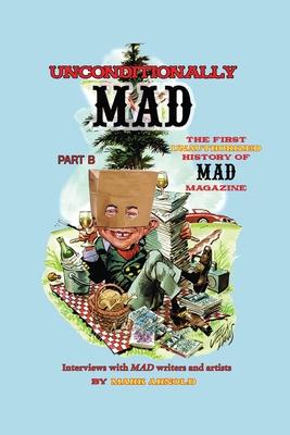 Unconditionally Mad, Part B - The First Unauthorized History of Mad