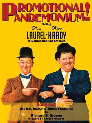 Promotional Pandemonium! - Selling Stan Laurel and Oliver Hardy to Depression-Era America - Book One - The Hal Roach Studios Features