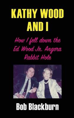 Kathy Wood and I: How I Fell Down the Ed Wood, Jr. Angora Rabbit Hole