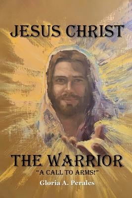 Jesus Christ The Warrior: 
