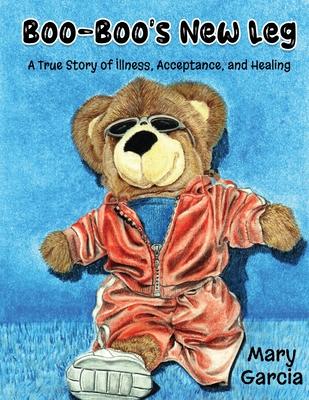 Boo-Boo's New Leg: A True Story of Illness, Acceptance and Healing