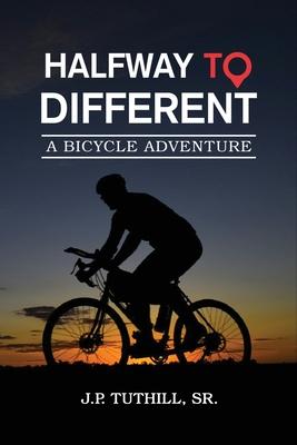 Halfway To Different: A Bicycle Adventure