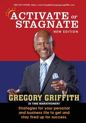 Activate or Stagnate: Strategies for your personal and business life to get and stay fired up for success.