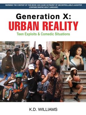 Generation X: URBAN REALITY Teen Exploits & Comedic Situations