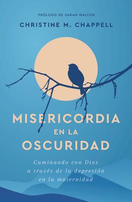 Misericordia En La Oscuridad: Caminando Con Dios a Travs de la Depresin En La Maternidad